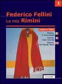 La mia Rimini. Ediz. italiana, inglese e francese. Vol. 1: Rimini. Il mio paese - Federico Fellini - copertina