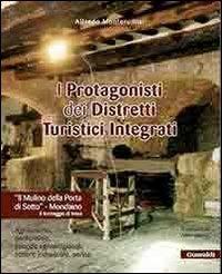 I protagonisti dei distretti turistici integrati. Agriturismo, enoturismo, aziende agroartigianali, settore industriale, servizi - Alfredo Monterumisi - copertina