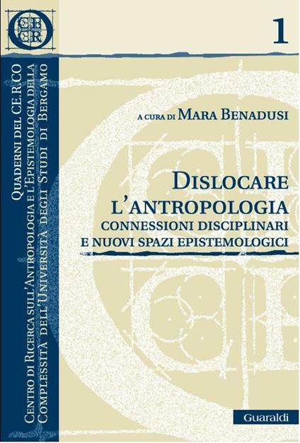 Dislocare l'antropologia. Connessioni disciplinari e nuovi spazi epistemologici - Mara Benadusi - ebook