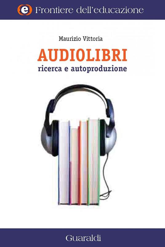 Audiolibri. Ricerca e autoproduzione - Vittoria, Maurizio - Ebook - EPUB2  con Adobe DRM | IBS