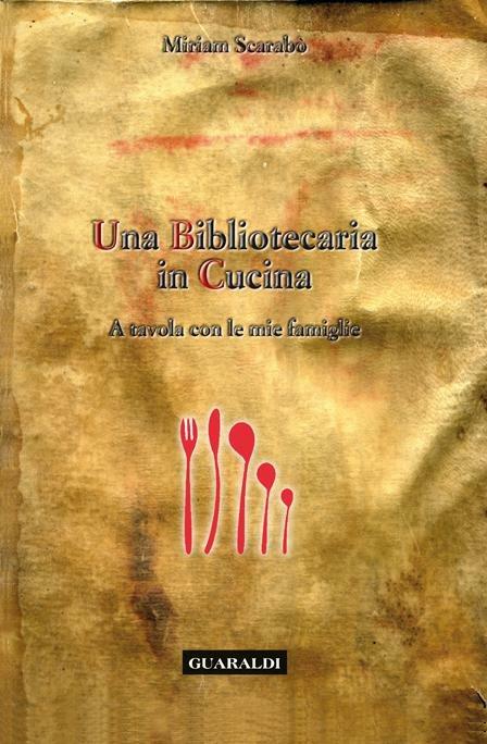 Una bibliotecaria in cucina. A tavola con le mie famiglie - Miriam Scarabò - ebook