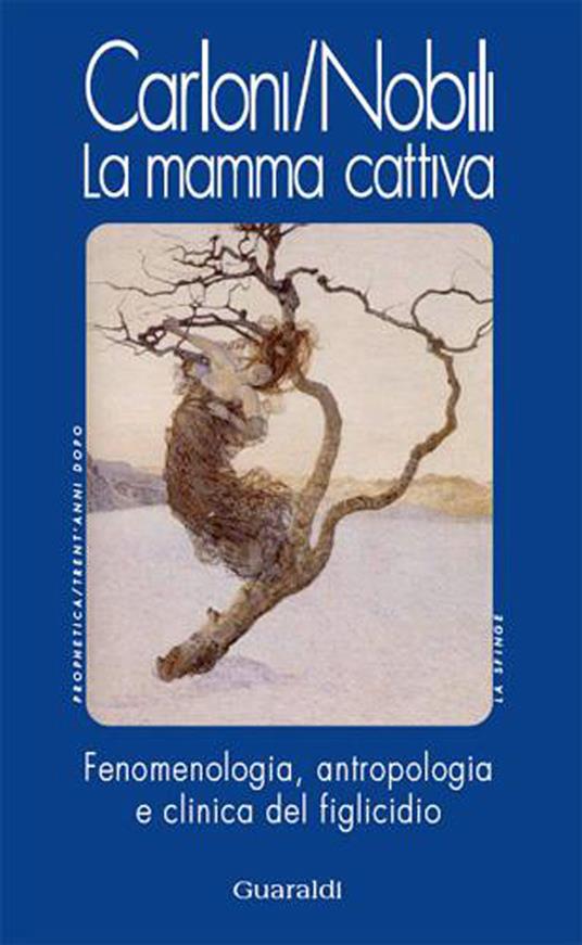 La mamma cattiva. Fenomenologia, antropologia e clinica del figlicidio - Glauco Carloni,Daniela Nobili - ebook