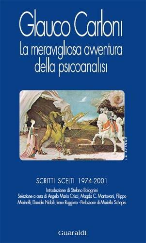 La meravigliosa avventura della psicoanalisi. Scritti scelti 1974-2001 - Glauco Carloni,S. Bolognini - ebook