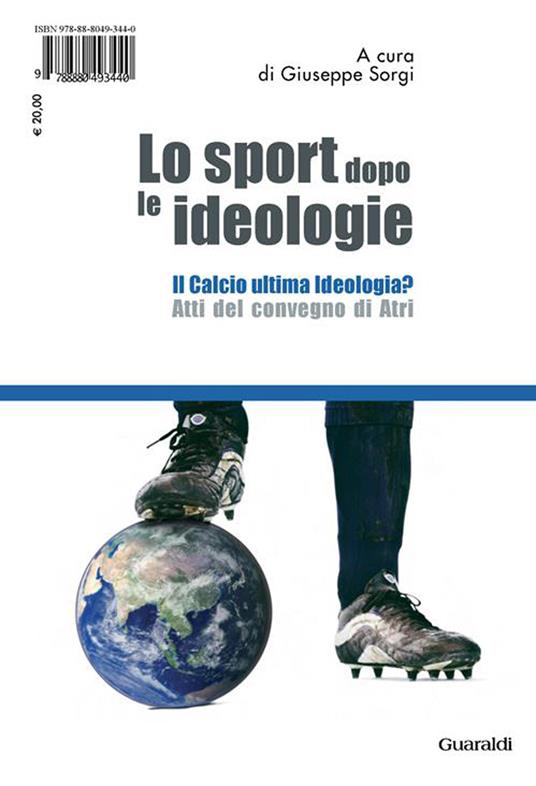 Lo sport dopo le ideologie. Il calcio come ideologia. Il calcio ultima ideologia? Atti del Convegno di Altri - Gerhard Vinnai,Giuseppe Sorgi - ebook