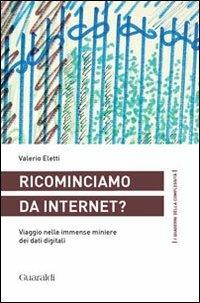 Ricominciamo da internet? Viaggio nelle immense miniere dei dati digitali - Valerio Eletti - copertina