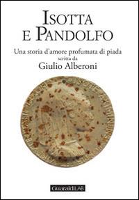 Isotta e Pandolfo. Una storia d'amore profumata di piada - Giulio Alberoni - copertina