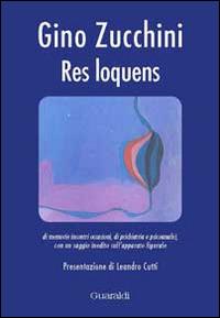 Res loquens. Di memorie, incontri, occasioni, di psichiatria e psicoanalisi - Gino Zucchini - copertina