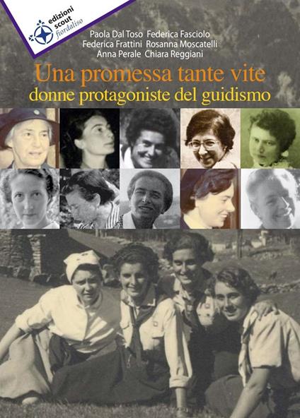 Una promessa, tante vite. Donne protagoniste del guidismo - Paola Dal Toso,Federica Fasciolo,Federica Frattini - copertina