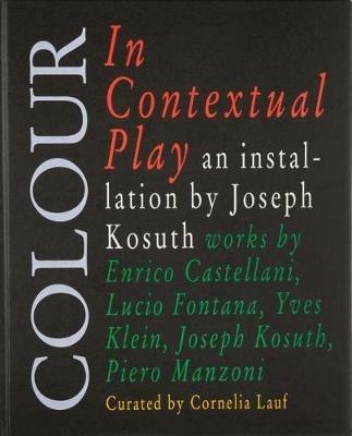 Colour in contextual play. Ediz. illustrata - Joseph Kosuth - copertina