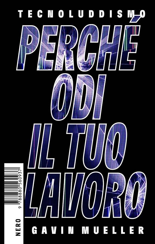 Tecnoluddismo. Perché odi il tuo lavoro - Gavin Mueller - copertina