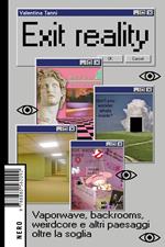 Exit reality. Vaporwave, backrooms, weirdcore e altri paesaggi oltre la soglia