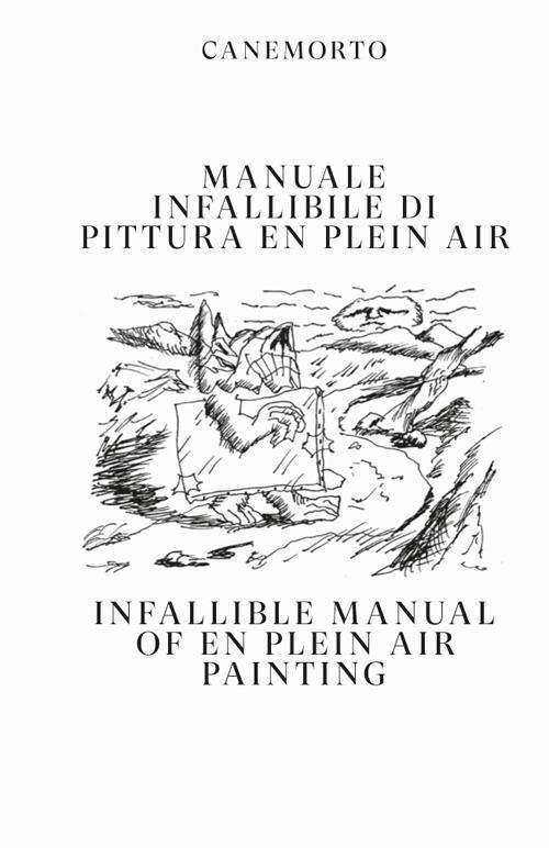 Manuale infallibile di pittura en plein air-Infallible manual of en plein air painting. Ediz. bilingue - Canemorto - copertina