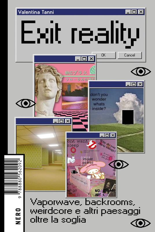 Exit reality. Vaporwave, backrooms, weirdcore e altri paesaggi oltre la soglia - Valentina Tanni - ebook