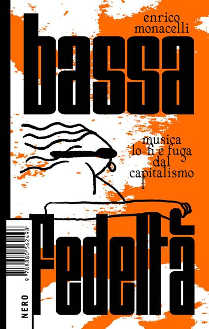 Bassa fedeltà. Musica lo-fi e fuga dal capitalismo - Enrico Monacelli - ebook