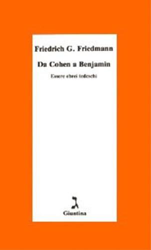 Da Cohen a Benjamin. Essere ebrei tedeschi - Friedrich G. Friedmann - 2