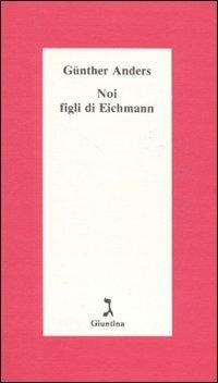 Noi figli di Eichmann - Günther Anders - copertina