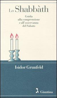 Lo shabbàth. Guida alla comprensione e all'osservanza del sabato - Isidor Grunfeld - copertina