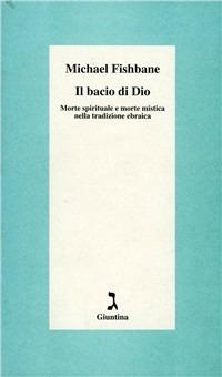 Il bacio di Dio. Morte spirituale e morte mistica nella tradizione ebraica - Michael Fishbane - copertina