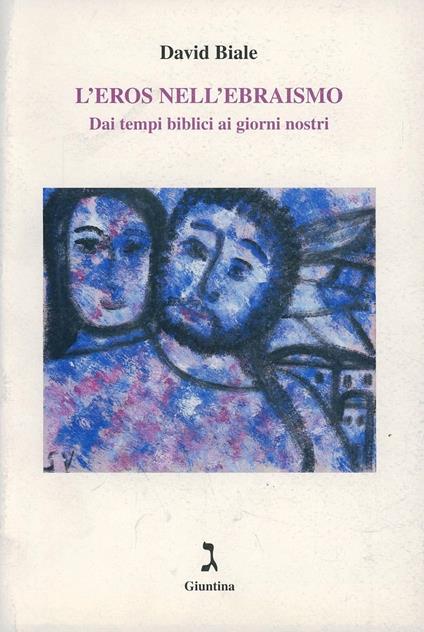 L'eros nell'ebraismo. Dai tempi biblici ai giorni nostri - David Biale - copertina