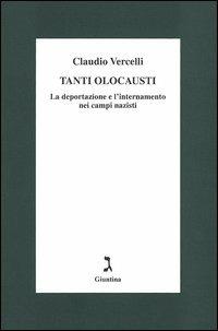 Tanti olocausti. La deportazione e l'internamento nei campi nazisti - Claudio Vercelli - copertina