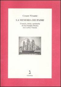 La memoria dei padri. Cronaca, storia e preistoria di una famiglia ebraica tra Corfù e Venezia - Cesare Vivante - copertina