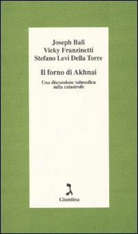 Il forno di Akhnai. Una discussione talmudica sulla catastrofe - Stefano Levi Della Torre,Vicky Fanzinetti,Joseph Bali - copertina