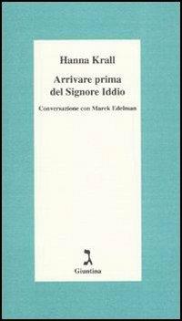 Arrivare prima del Signore Dio. Conversazione con Marek Edelman - Hanna Krall,J. Pastrello,L. Ryba - ebook