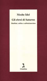 Gli ebrei di Saturno. Shabbat, sabba e sabbatianesimo