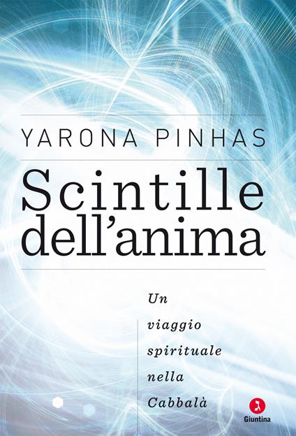Scinitlle dell'anima. Un viaggio spirituale nella Cabbalà - Yarona Pinhas - ebook