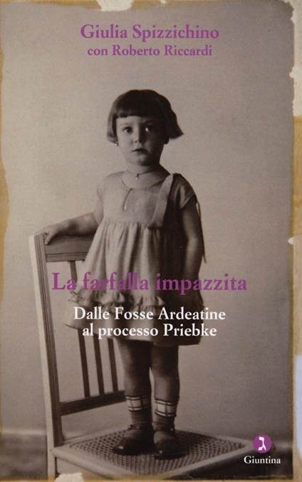 La farfalla impazzita. Dalle Fosse Ardeatine al processo Priebke - Giulia Spizzichino,Roberto Riccardi - copertina