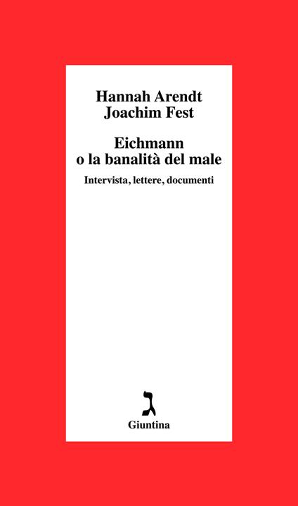 Eichmann o La banalità del male. Intervista, lettere, documenti - Hannah Arendt,Joachim C. Fest - copertina