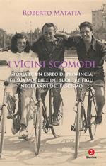 I vicini scomodi. Storia di un ebreo di provincia, di sua moglie e dei suoi tre figli negli anni del fascismo