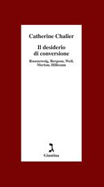 Il desiderio di conversione. Rosenzweig, Bergson, Weil, Merton, Hillesum