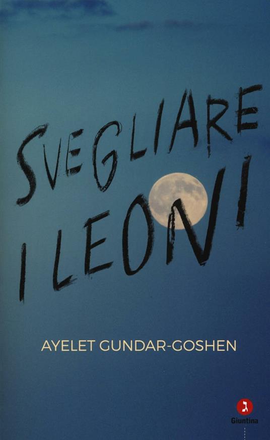 Svegliare i leoni - Ayelet Gundar-Goshen - Libro - Giuntina - Israeliana |  IBS