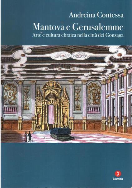 Mantova e Gerusalemme. Arte e cultura ebraica nella città dei Gonzaga. Ediz. illustrata - Andreina Contessa - copertina