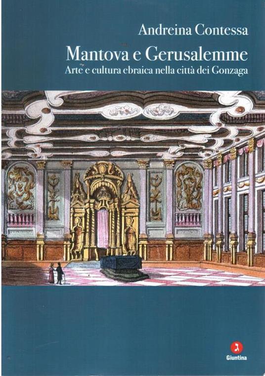 Mantova e Gerusalemme. Arte e cultura ebraica nella città dei Gonzaga. Ediz. illustrata - Andreina Contessa - copertina