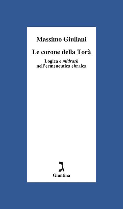 Le corone della Torà. Logica e Midrash nell'ermeneutica ebraica - Massimo Giuliani - ebook