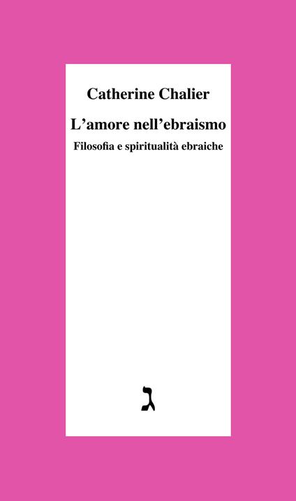 L' amore nell'ebraismo. Filosofia e spiritualità ebraiche - Catherine Chalier,Vanna Lucattini Vogelmann - ebook