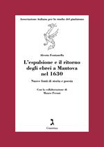 L'espulsione e il ritorno degli ebrei a Mantova nel 1630. Nuove fonti di storia e poesia