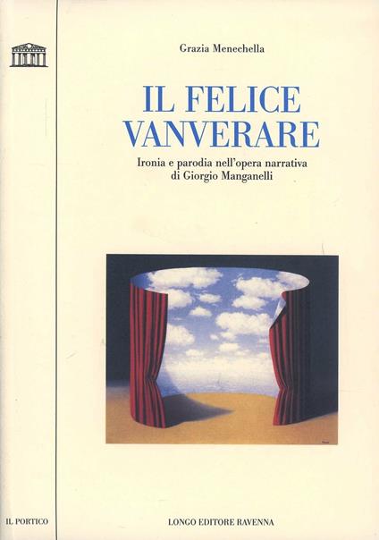 Il felice vanverare. Ironia e parodia nell'opera narrativa di Giorgio Manganelli - Grazia Menechella - copertina