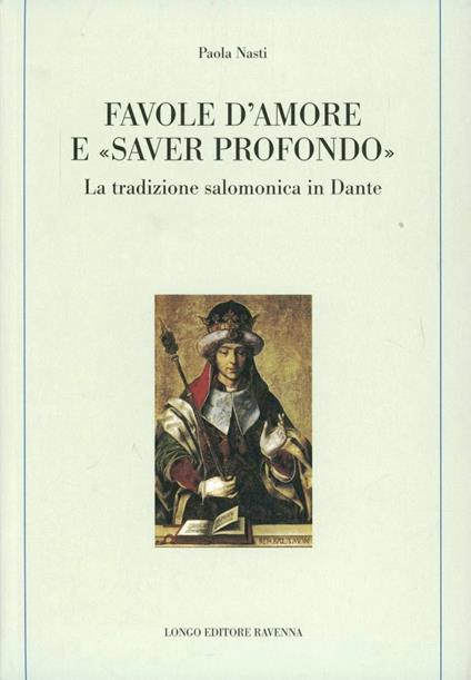 Favole d'amore e «saver profondo». La tradizione salomonica in Dante - Paola Nasti - copertina