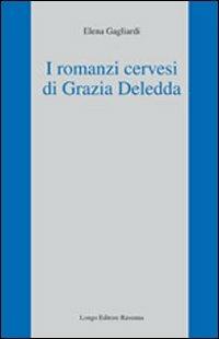 I romanzi cervesi di Grazia Deledda - Elena Gagliardi - copertina