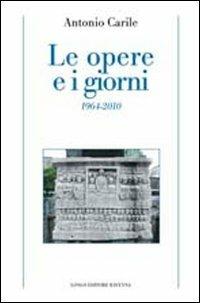 Le opere e i giorni (1964-2010) - Antonio Carile - copertina