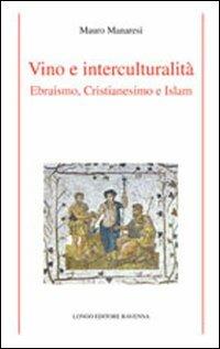 Vino e interculturalità. Ebraismo, cristianesimo e islam - Mauro Manaresi - copertina