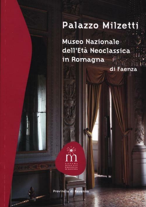 Palazzo Milzetti. Museo Nazionale dell'età neoclassica in Romagna di Faenza - Anna Colombi Ferretti - copertina