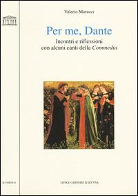 Per me, Dante. Incontri e riflessioni con alcuni canti della «Commedia» - Valerio Marucci - copertina