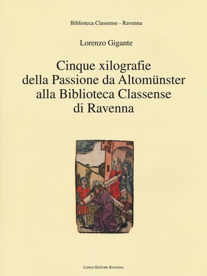 Cinque xilografie della passione da Altomünster alla Biblioteca Classense di Ravenna. Ediz. illustrata - Lorenzo Gigante - copertina