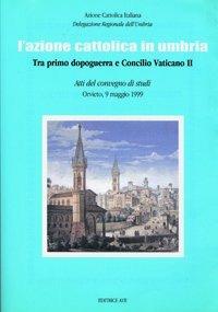 L' Azione Cattolica in Umbria. Tra primo dopoguerra e Concilio Vaticano II - copertina