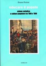 Educare il popolo. Azione cattolica e cultura popolare tra '800 e '900