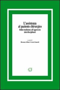 L'assistenza al paziente chirurgico. Dalla tradizione all'approccio interdisciplinare - Rossana Alloni,Lucia Gianotti - copertina